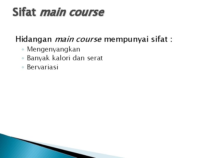 Sifat main course Hidangan main course mempunyai sifat : ◦ Mengenyangkan ◦ Banyak kalori