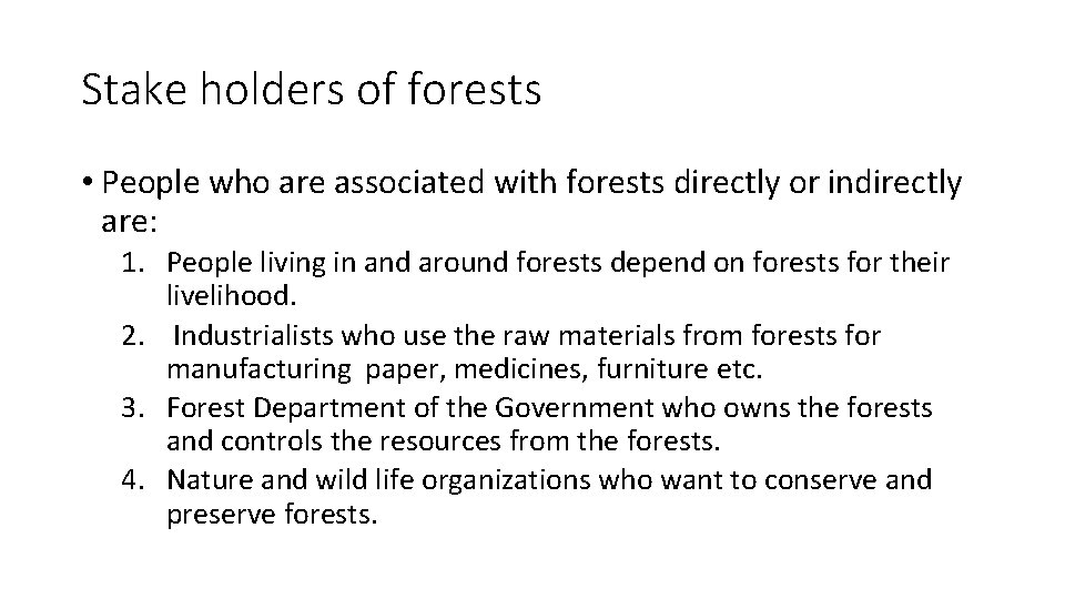 Stake holders of forests • People who are associated with forests directly or indirectly