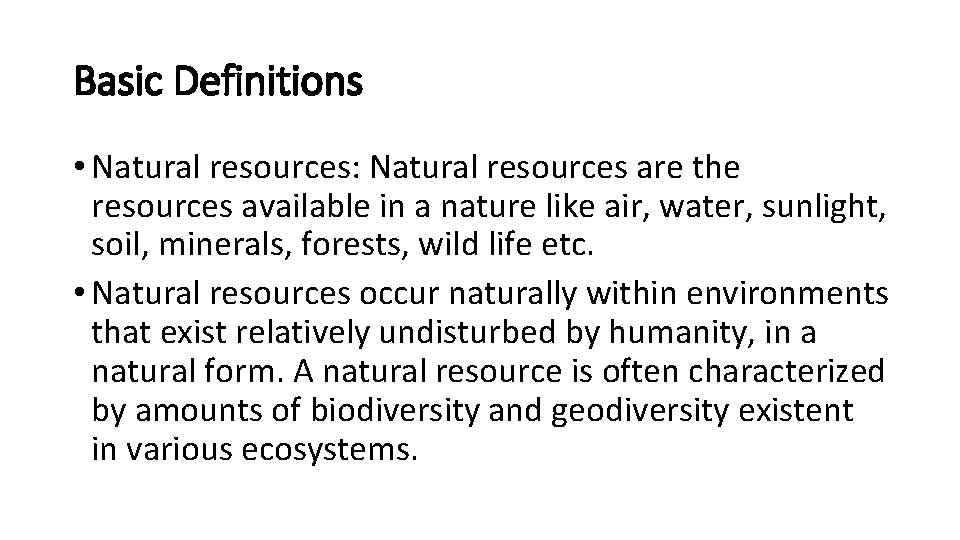 Basic Definitions • Natural resources: Natural resources are the resources available in a nature