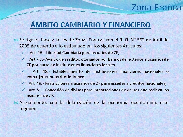 Zona Franca ÁMBITO CAMBIARIO Y FINANCIERO Se rige en base a la Ley de