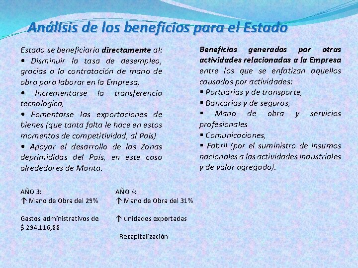 Análisis de los beneficios para el Estado se beneficiaría directamente al: • Disminuir la