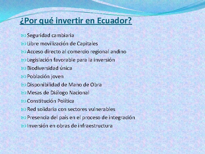 ¿Por qué invertir en Ecuador? Seguridad cambiaria Libre movilización de Capitales Acceso directo al