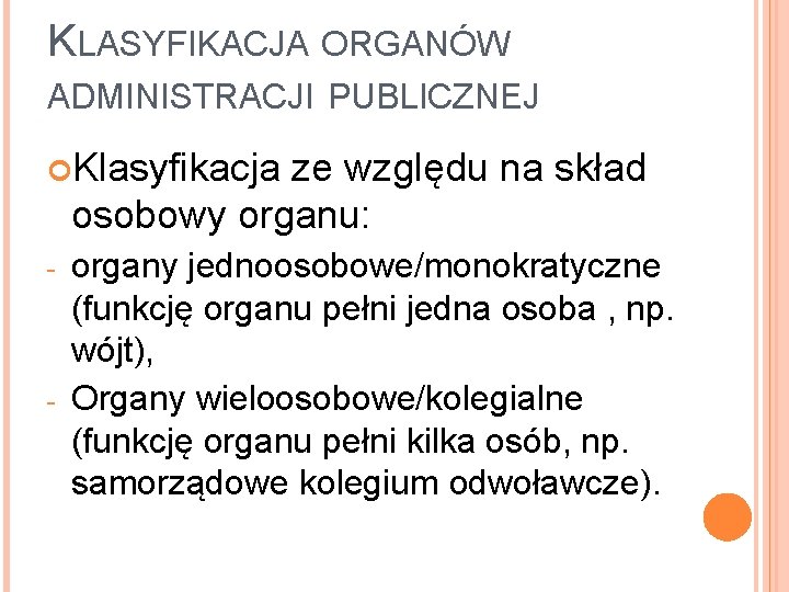 KLASYFIKACJA ORGANÓW ADMINISTRACJI PUBLICZNEJ Klasyfikacja ze względu na skład osobowy organu: - - organy