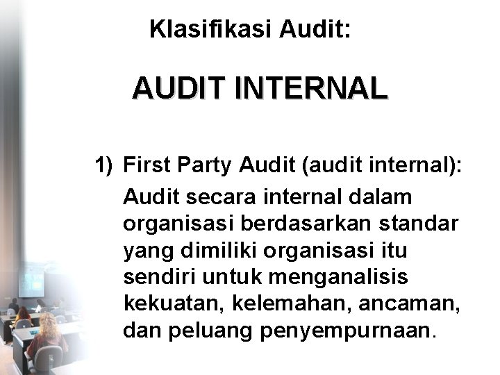 Klasifikasi Audit: AUDIT INTERNAL 1) First Party Audit (audit internal): Audit secara internal dalam
