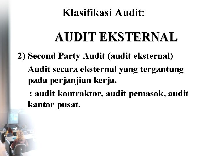 Klasifikasi Audit: AUDIT EKSTERNAL 2) Second Party Audit (audit eksternal) Audit secara eksternal yang