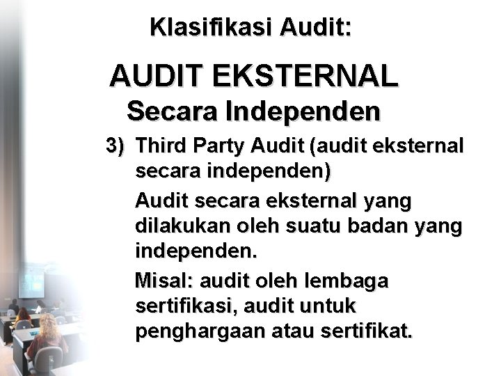 Klasifikasi Audit: AUDIT EKSTERNAL Secara Independen 3) Third Party Audit (audit eksternal secara independen)