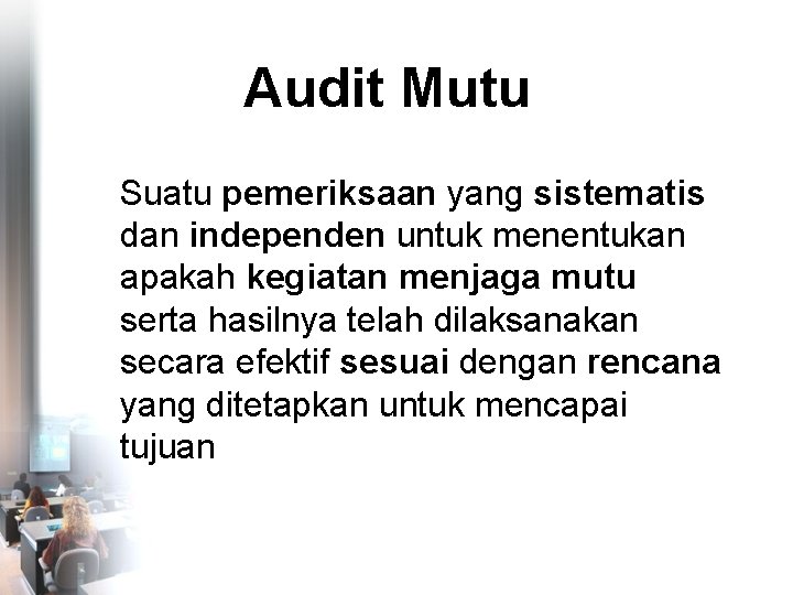 Audit Mutu Suatu pemeriksaan yang sistematis dan independen untuk menentukan apakah kegiatan menjaga mutu