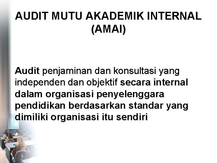 AUDIT MUTU AKADEMIK INTERNAL (AMAI) Audit penjaminan dan konsultasi yang independen dan objektif secara