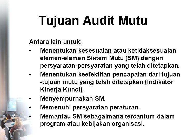 Tujuan Audit Mutu Antara lain untuk: • Menentukan kesesuaian atau ketidaksesuaian elemen-elemen Sistem Mutu