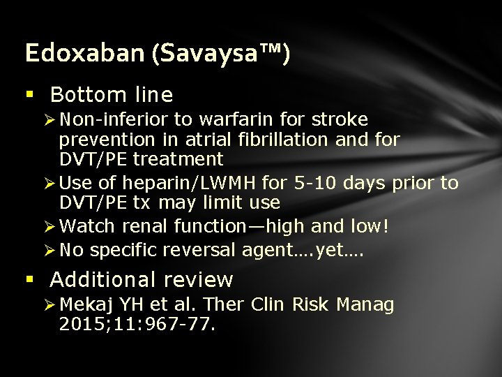 Edoxaban (Savaysa™) § Bottom line Ø Non-inferior to warfarin for stroke prevention in atrial