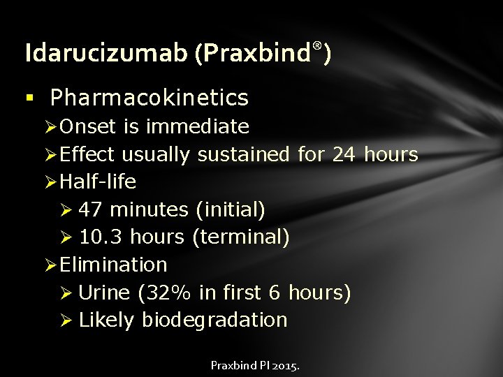 Idarucizumab (Praxbind®) § Pharmacokinetics Ø Onset is immediate Ø Effect usually sustained for 24