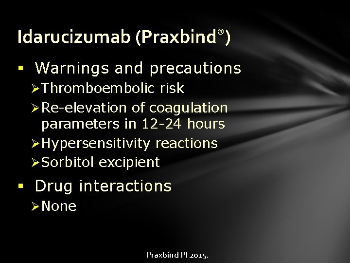 Idarucizumab (Praxbind®) § Warnings and precautions Ø Thromboembolic risk Ø Re-elevation of coagulation parameters