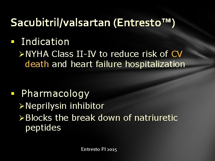 Sacubitril/valsartan (Entresto™) § Indication Ø NYHA Class II-IV to reduce risk of CV death