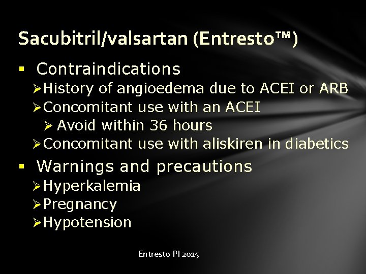 Sacubitril/valsartan (Entresto™) § Contraindications Ø History of angioedema due to ACEI or ARB Ø