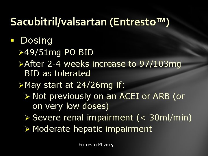 Sacubitril/valsartan (Entresto™) § Dosing Ø 49/51 mg PO BID Ø After 2 -4 weeks