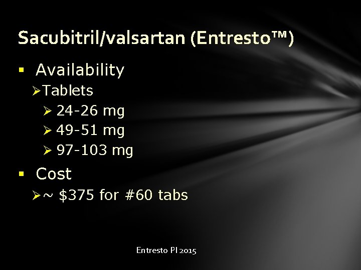 Sacubitril/valsartan (Entresto™) § Availability Ø Tablets Ø 24 -26 mg Ø 49 -51 mg