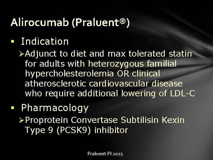 Alirocumab (Praluent®) § Indication Ø Adjunct to diet and max tolerated statin for adults