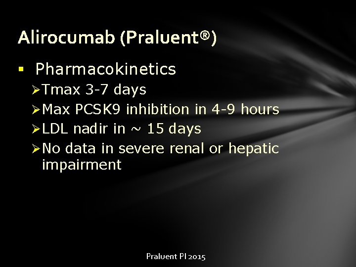 Alirocumab (Praluent®) § Pharmacokinetics Ø Tmax 3 -7 days Ø Max PCSK 9 inhibition