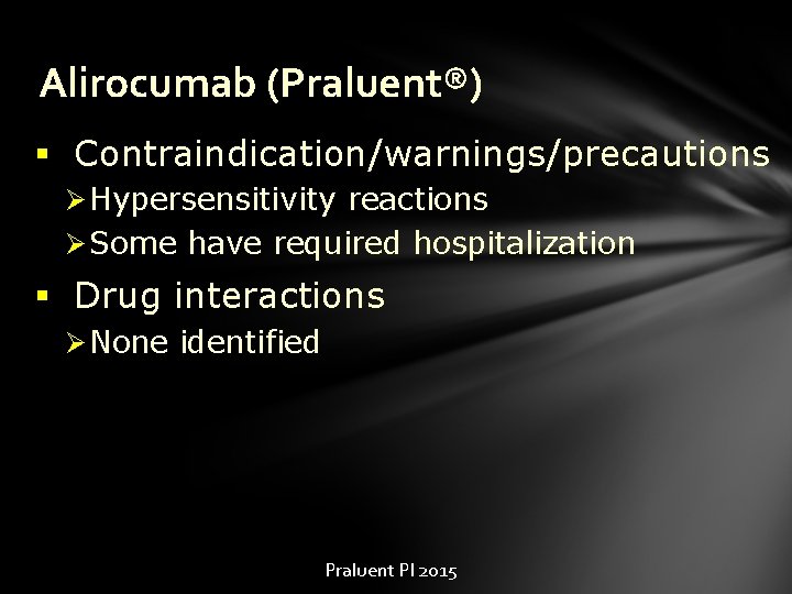 Alirocumab (Praluent®) § Contraindication/warnings/precautions Ø Hypersensitivity reactions Ø Some have required hospitalization § Drug