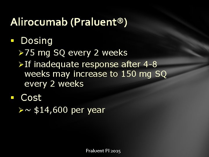 Alirocumab (Praluent®) § Dosing Ø 75 mg SQ every 2 weeks Ø If inadequate