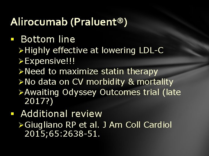 Alirocumab (Praluent®) § Bottom line Ø Highly effective at lowering LDL-C Ø Expensive!!! Ø