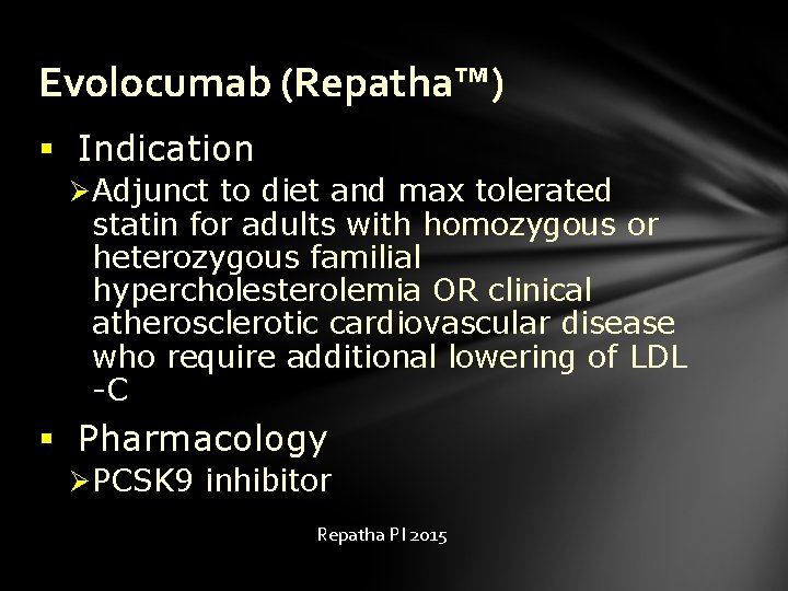 Evolocumab (Repatha™) § Indication Ø Adjunct to diet and max tolerated statin for adults
