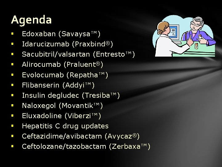 Agenda § § § Edoxaban (Savaysa™) Idarucizumab (Praxbind®) Sacubitril/valsartan (Entresto™) Alirocumab (Praluent®) Evolocumab (Repatha™)