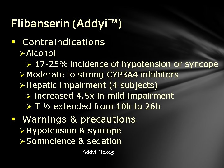 Flibanserin (Addyi™) § Contraindications Ø Alcohol Ø 17 -25% incidence of hypotension or syncope