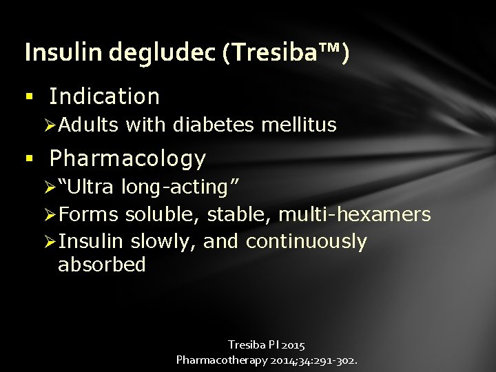 Insulin degludec (Tresiba™) § Indication Ø Adults with diabetes mellitus § Pharmacology Ø “Ultra