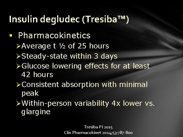 Insulin degludec (Tresiba™) § Pharmacokinetics Ø Average t ½ of 25 hours Ø Steady-state