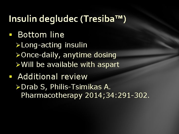 Insulin degludec (Tresiba™) § Bottom line Ø Long-acting insulin Ø Once-daily, anytime dosing Ø