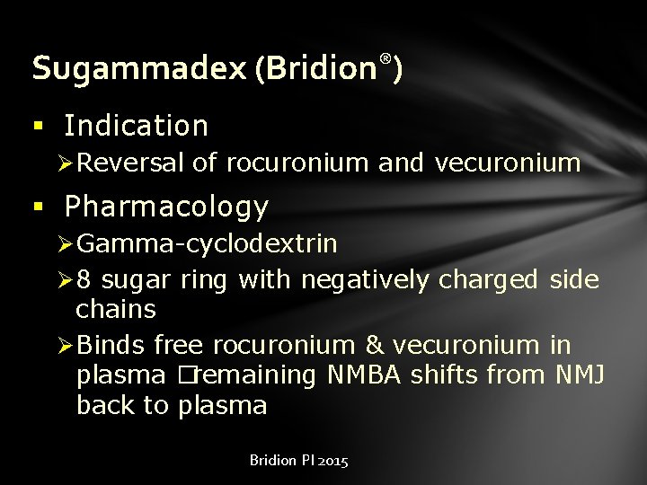 Sugammadex (Bridion®) § Indication Ø Reversal of rocuronium and vecuronium § Pharmacology Ø Gamma-cyclodextrin