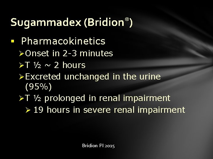 Sugammadex (Bridion®) § Pharmacokinetics Ø Onset in 2 -3 minutes Ø T ½ ~