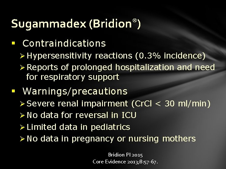 Sugammadex (Bridion®) § Contraindications Ø Hypersensitivity reactions (0. 3% incidence) Ø Reports of prolonged