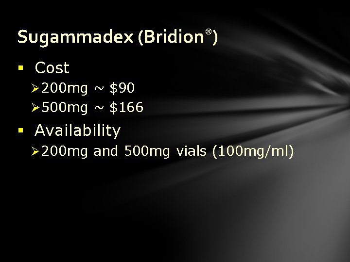 Sugammadex (Bridion®) § Cost Ø 200 mg ~ $90 Ø 500 mg ~ $166