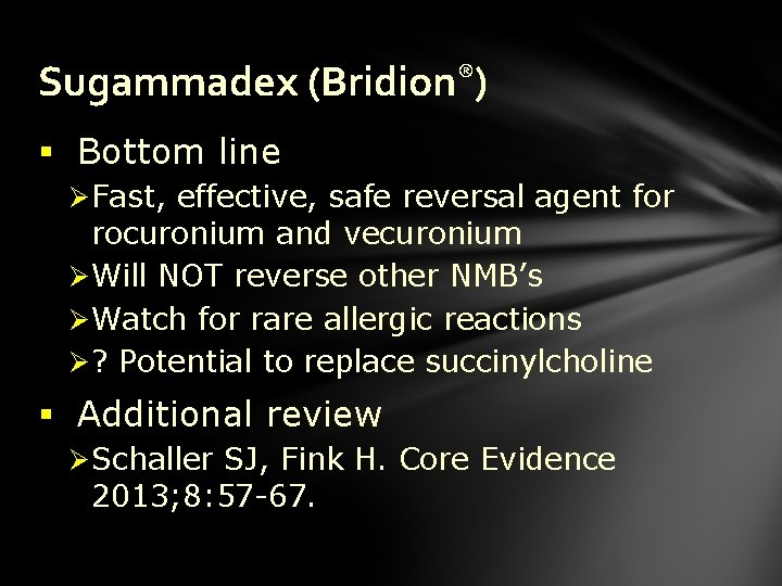 Sugammadex (Bridion®) § Bottom line Ø Fast, effective, safe reversal agent for rocuronium and