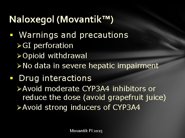 Naloxegol (Movantik™) § Warnings and precautions Ø GI perforation Ø Opioid withdrawal Ø No