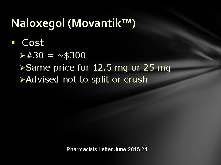 Naloxegol (Movantik™) § Cost Ø #30 = ~$300 Ø Same price for 12. 5
