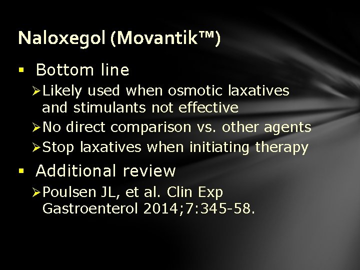 Naloxegol (Movantik™) § Bottom line Ø Likely used when osmotic laxatives and stimulants not