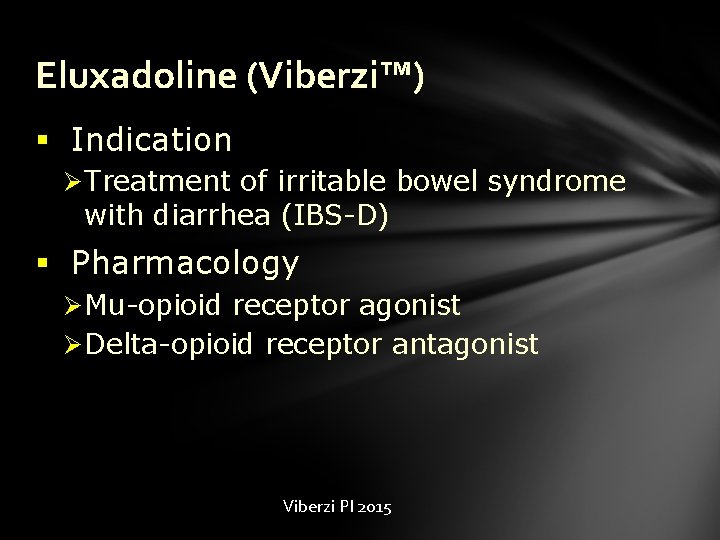 Eluxadoline (Viberzi™) § Indication Ø Treatment of irritable bowel syndrome with diarrhea (IBS-D) §