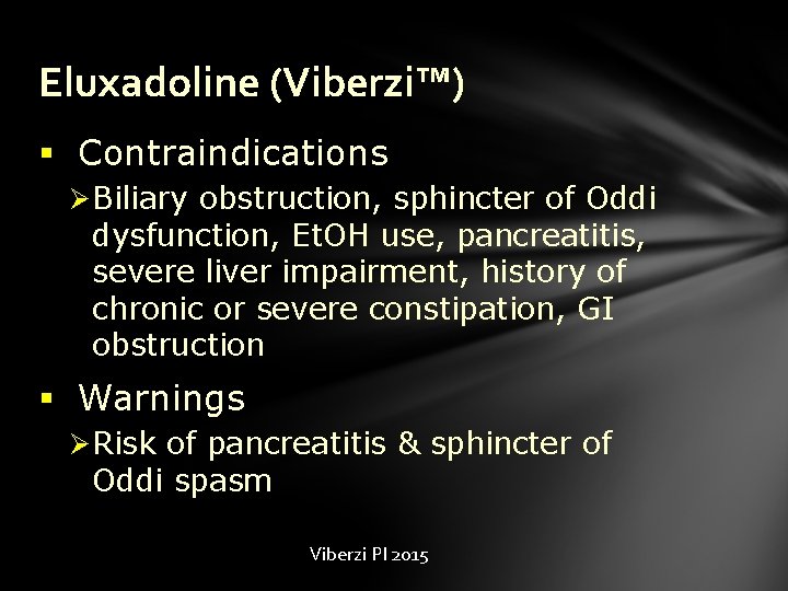 Eluxadoline (Viberzi™) § Contraindications Ø Biliary obstruction, sphincter of Oddi dysfunction, Et. OH use,