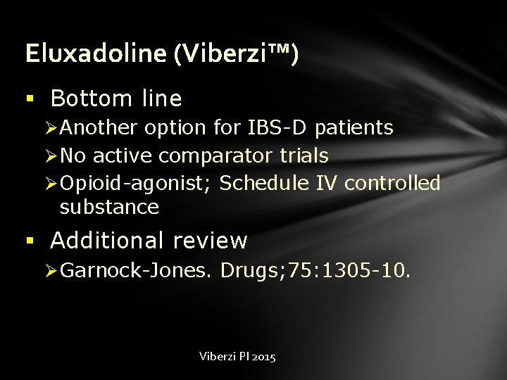 Eluxadoline (Viberzi™) § Bottom line Ø Another option for IBS-D patients Ø No active