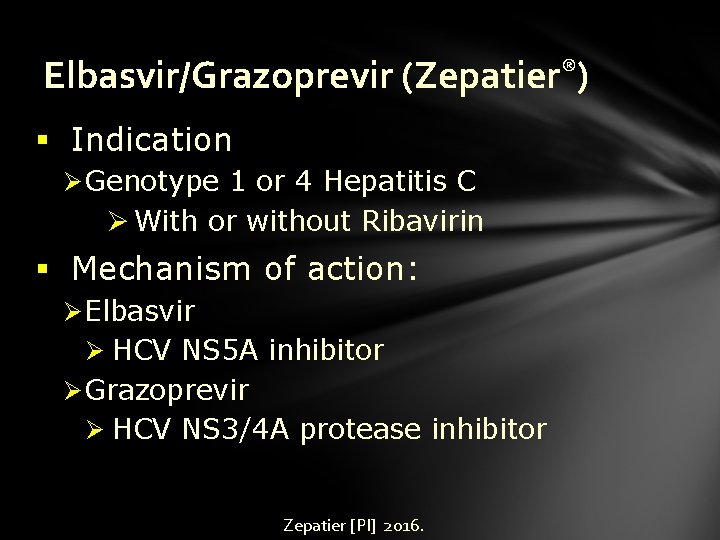 Elbasvir/Grazoprevir (Zepatier®) § Indication Ø Genotype 1 or 4 Hepatitis C Ø With or