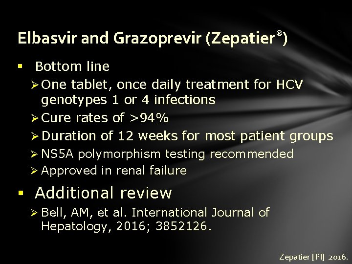 Elbasvir and Grazoprevir (Zepatier®) § Bottom line Ø One tablet, once daily treatment for