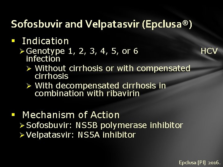 Sofosbuvir and Velpatasvir (Epclusa®) § Indication Ø Genotype 1, 2, 3, 4, 5, or