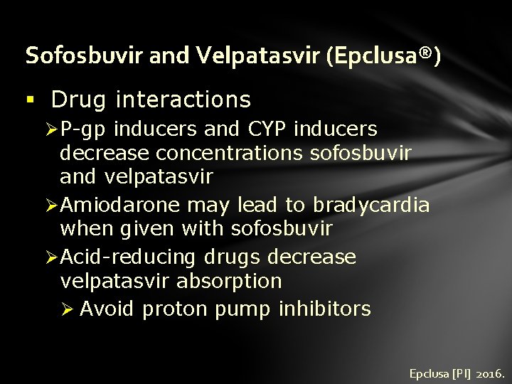 Sofosbuvir and Velpatasvir (Epclusa®) § Drug interactions Ø P-gp inducers and CYP inducers decrease