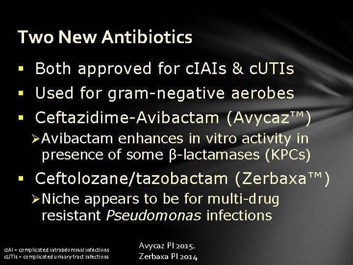 Two New Antibiotics § Both approved for c. IAIs & c. UTIs § Used