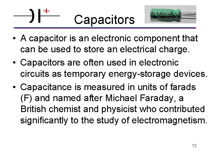 Capacitors • A capacitor is an electronic component that can be used to store