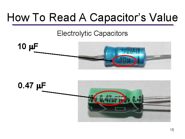 How To Read A Capacitor’s Value Electrolytic Capacitors 10 F 0. 47 F 15