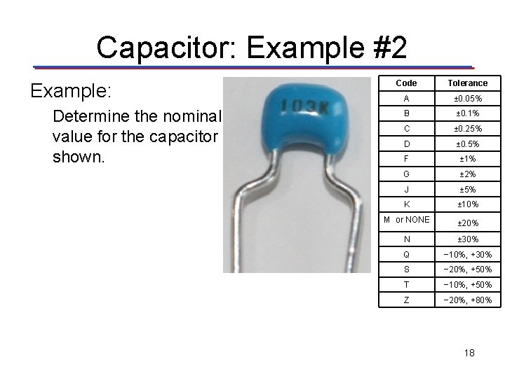 Capacitor: Example #2 Example: Determine the nominal value for the capacitor shown. Code Tolerance